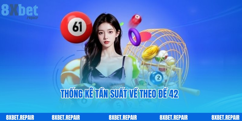 Đề về 42 hôm sau đánh con gì: Kinh nghiệm đánh đề số đẹp 3 Thống kê tần suất chuẩn của đề về 42 hôm sau đánh con gì